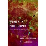 Women in Philosophy What Needs to Change?
