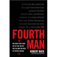The Fourth Man The Hunt for a KGB Spy at the Top of the CIA and the Rise of Putin's Russia