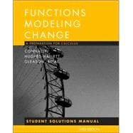 Functions Modeling Change: A Preparation for Calculus, Student Solutions Manual, 3rd Edition