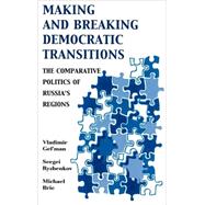 Making and Breaking Democratic Transitions The Comparative Politics of Russia's Regions