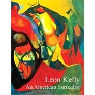 Leon Kelly: An American Surrealist