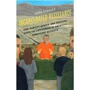 Incarcerated Resistance How Identity, Gender, and Privilege Shape the Experiences of America's Nonviolent Activists