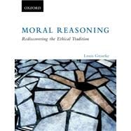 Moral Reasoning Rediscovering the Ethical Tradition