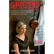Spiced : A Pastry Chef's True Stories of Trials by Fire, After-Hours Exploits, and What Really Goes on in the Kitchen