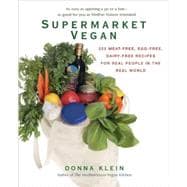 Supermarket Vegan : 225 Meat-Free, Egg-Free, Dairy-Free Recipes for Real People in the Real World