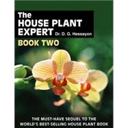 The House Plant Expert Book Two; The Must-Have Sequel to the World's Bestselling House Plant Book