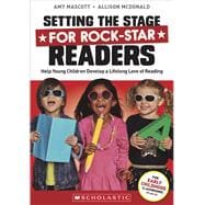 Setting the Stage for Rock-Star Readers Help Young Children Develop a Lifelong Love of Reading