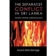 The Separatist Conflict in Sri Lanka: Terrorism, Ethnicity, Political Economy