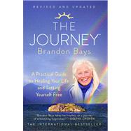 The Journey A Practical Guide to Healing Your Life and Setting Yourself Free