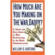 How Much Are You Making on the War, Daddy? A Quick and Dirty Guide to War Profiteering in the Bush Administration