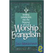 Worship Evangelism : Inviting Unbelievers into the Presence of God