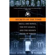 Secrets of the Tomb Skull And Bones, The Ivy League, And the Hidden   Paths Of Power