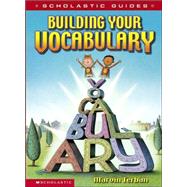 Scholastic Guide: Building Your Vocabulary Building Your Vocabulary
