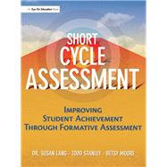 Short Cycle Assessment: Improving Student Achievement Through Formative Assessment