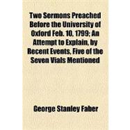 Two Sermons Preached Before the University of Oxford Feb. 10, 1799