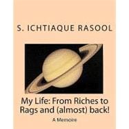 My Life; from Riches to Rags and Almost Back