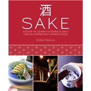 Sake Discover the Culinary Pleasures of Sake's Long Relationship With Japanese Cuisine