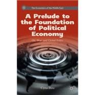 A Prelude to the Foundation of Political Economy Oil, War, and Global Polity