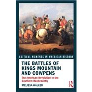 The Battles of Kings Mountain and Cowpens: The American Revolution in the Southern Backcountry,9780415895613