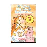 It's Not My Fault Because... The Kids' Book of Excuses