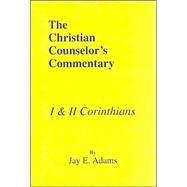 Christian Counselor's Commentary : I and II Corinthians