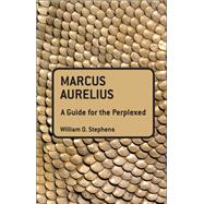 Marcus Aurelius: A Guide for the Perplexed