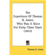 Experience of Thomas H Jones : Who Was A Slave for Forty-Three Years (1857)