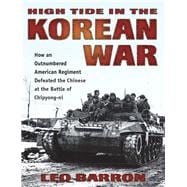 High Tide in the Korean War How an Outnumbered American Regiment Defeated the Chinese at the Battle of Chipyong-ni
