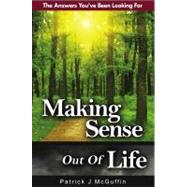 Making Sense Out of Life: The Answers You've Been Looking for