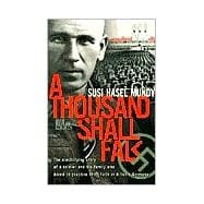 A Thousand Shall Fall:: The Electrifying Story of a Soldier and His Family Who Dared to Practice Their Faith in Hitler's Germany