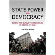 State Power and Democracy Before and During the Presidency of George W. Bush