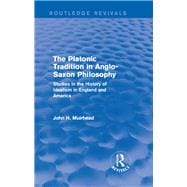 The Platonic Tradition in Anglo-Saxon Philosophy: Studies in the History of Idealism in England and America