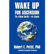 Wake Up for Ascension to a New Earth - or Leave