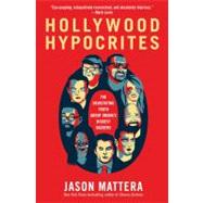 Hollywood Hypocrites : The Devastating Truth about Obama's Biggest Backers
