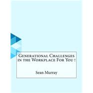 Generational Challenges in the Workplace for You!