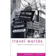 Travel Worlds Journeys in Contemporary Cultural Politics