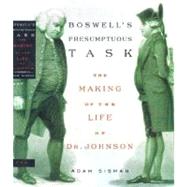 Boswell's Presumptuous Task : The Making of the Life of Dr. Johnson