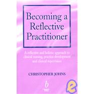 Becoming a Reflective Practitioner: A Reflective and Holsitic Approach to Clinical Nursing, Practice Development, and Clinical Supervision