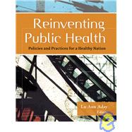 Reinventing Public Health : Policies and Practices for a Healthy Nation