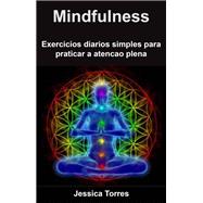 Mindfulness - exerci´cios dia´rios simples para praticar a atenc¸a~o plena