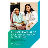Clinical Manual of Palliative Care for Any Setting Toward Universal Contextually-Adapted Access