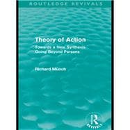 Theory of Action (Routledge Revivals): Towards a New Synthesis Going Beyond Parsons