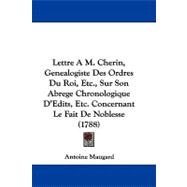 Lettre a M. Cherin, Genealogiste Des Ordres Du Roi, Etc., Sur Son Abrege Chronologique D'edits, Etc. Concernant Le Fait De Noblesse