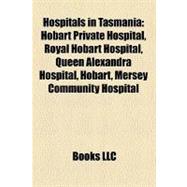 Hospitals in Tasmani : Hobart Private Hospital, Royal Hobart Hospital, Queen Alexandra Hospital, Hobart, Mersey Community Hospital
