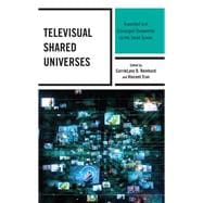 Televisual Shared Universes Expanded and Converged Storyworlds on the Small Screen