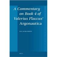 A Commentary on Book 4 of Valerius Flaccus' Argonautica