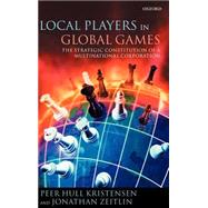 Local Players in Global Games The Strategic Constitution of a Multinational Corporation
