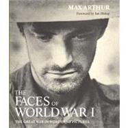 The Faces of World War I; The Great War in Words and Pictures
