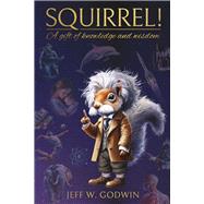 SQUIRREL! A gift of knowledge and wisdom