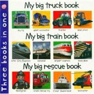 My Big Truck Book/My Big Train Book/My Big Rescue Book : Three Books in One